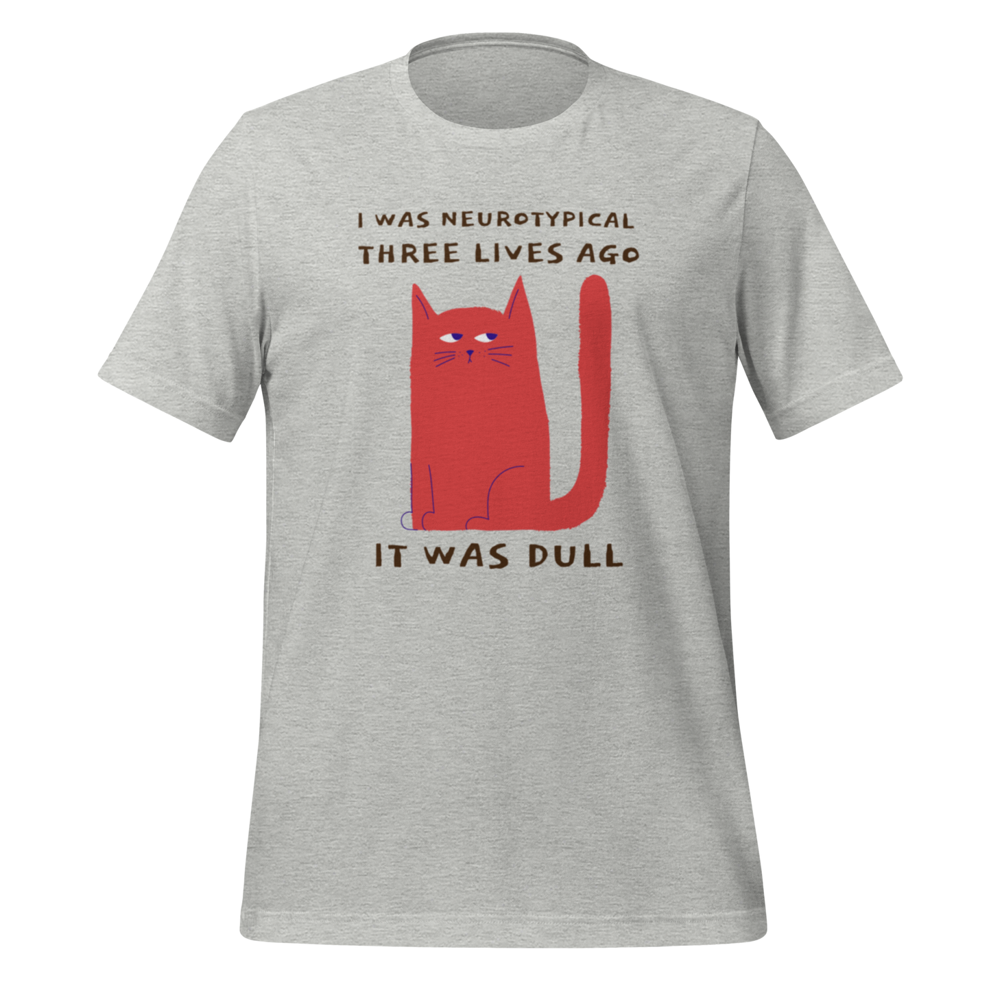 I Was Neurotypical Three Lives Ago It Was Dull | T-Shirt | The Neurospicy Store Athletic Heather
