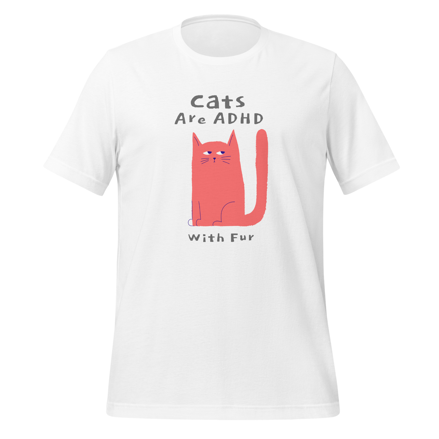 Cats Are ADHD With Fur | T-Shirt | The Neurospicy Store White