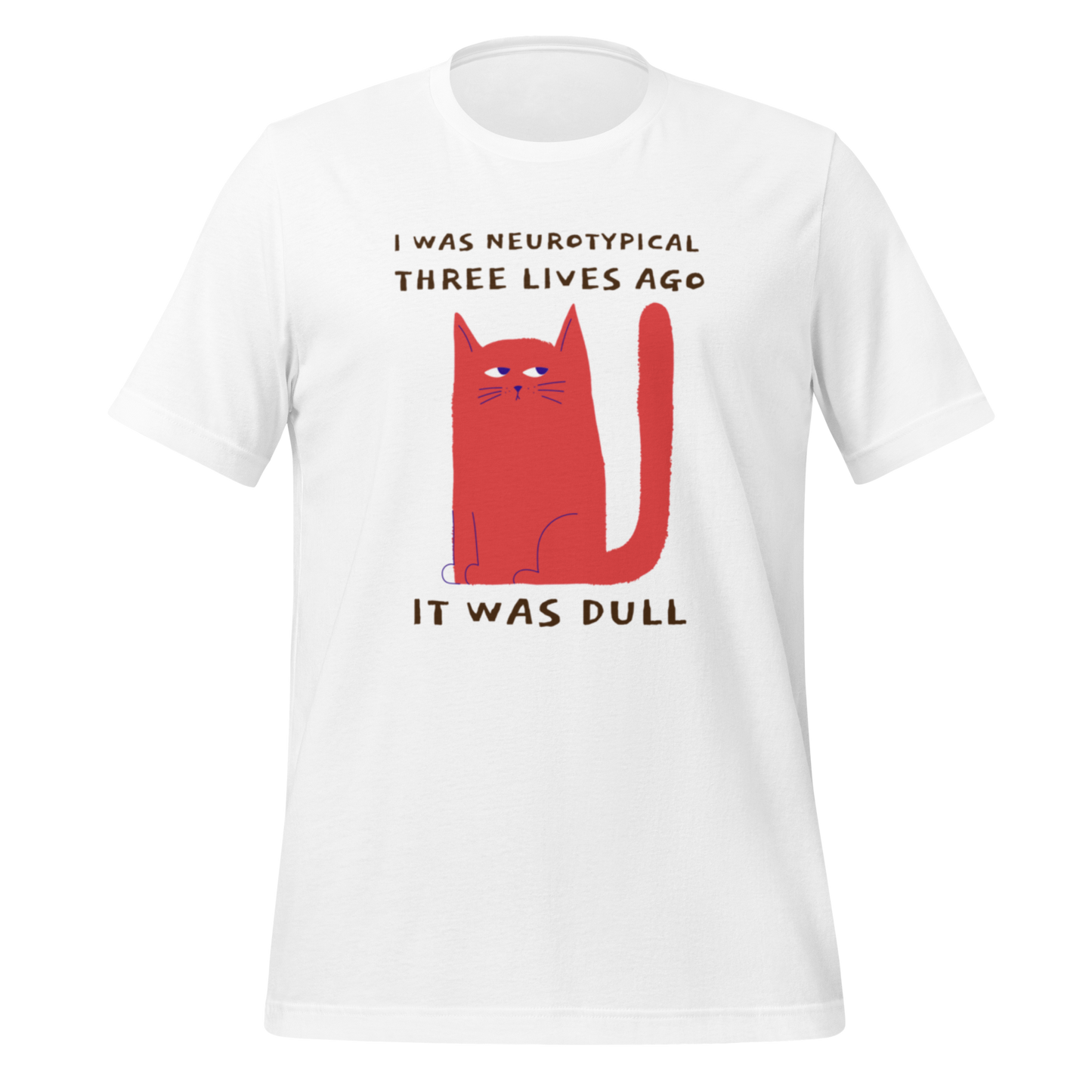 I Was Neurotypical Three Lives Ago It Was Dull | T-Shirt | The Neurospicy Store White