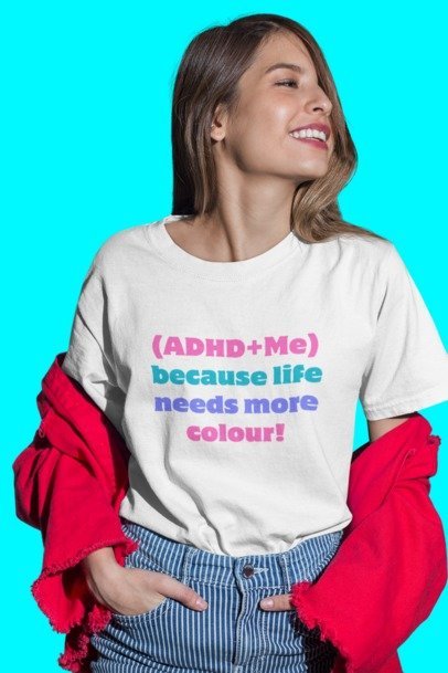 (ADHD + Me) because Life needs more colour | T-Shirt | The Neurospicy Store