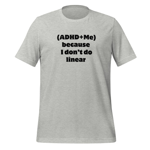 (ADHD + Me) because I don't do Linear | T-Shirt | The Neurospicy Store Athletic Heather