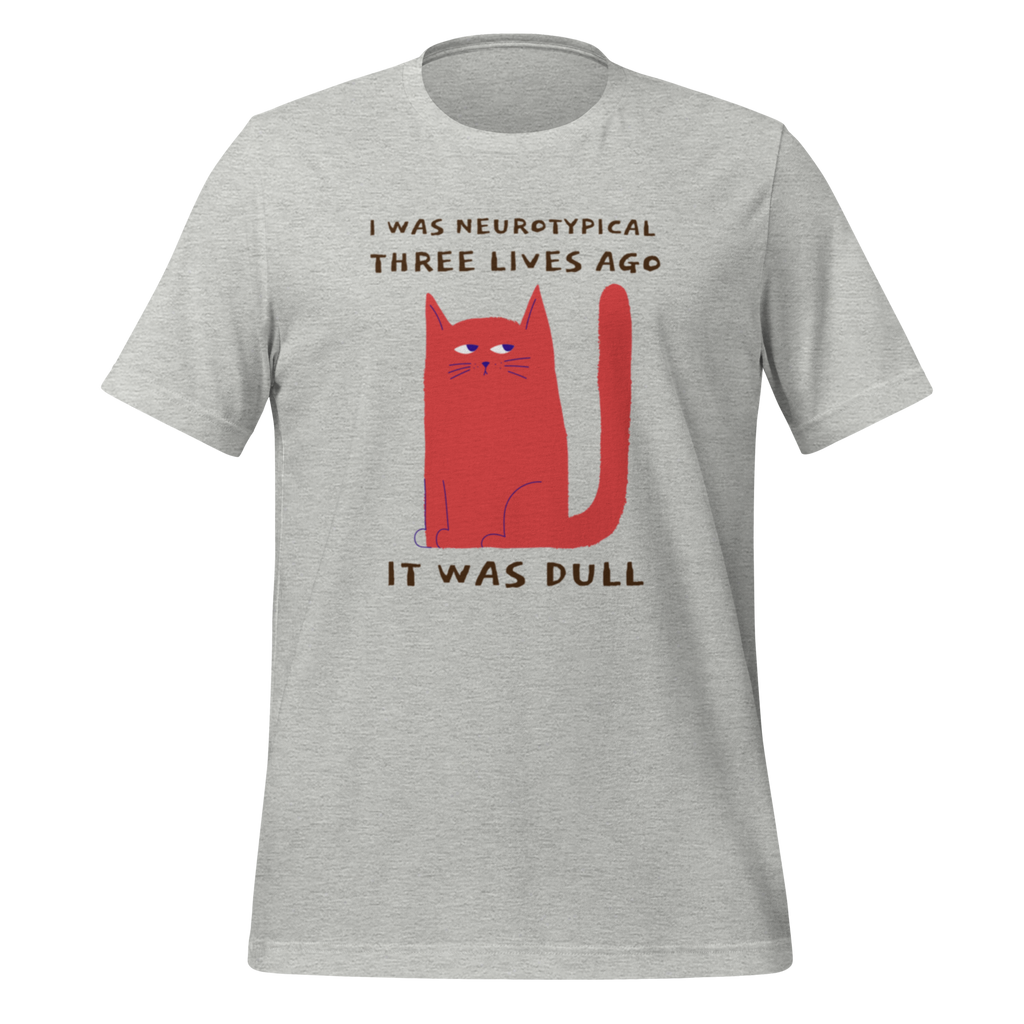 I Was Neurotypical Three Lives Ago It Was Dull | T-Shirt | The Neurospicy Store Athletic Heather