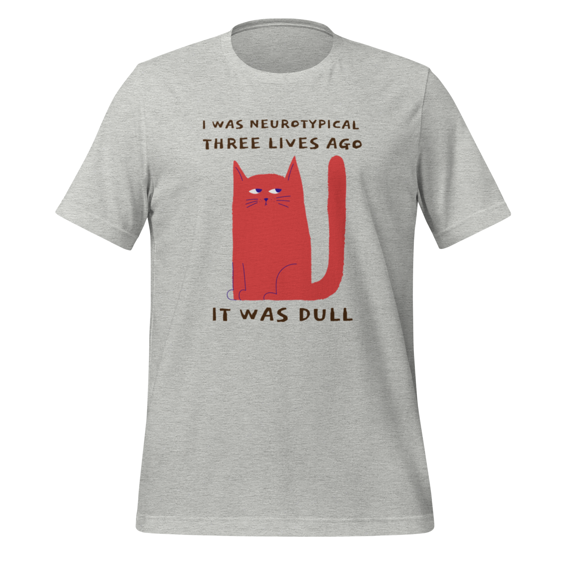 I Was Neurotypical Three Lives Ago It Was Dull | T-Shirt | The Neurospicy Store Athletic Heather