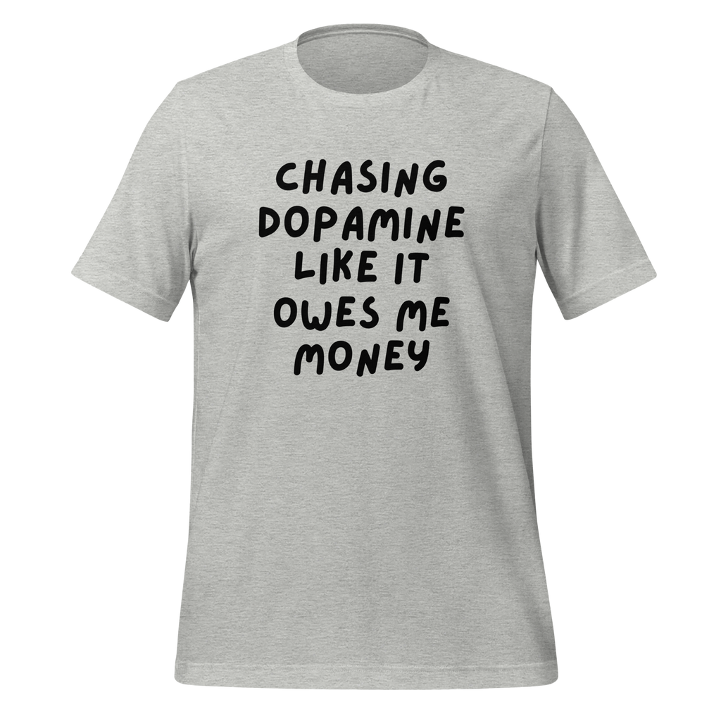 Chasing Dopamine Like It Ows Me Money | T-Shirt | The Neurospicy Store Athletic Heather