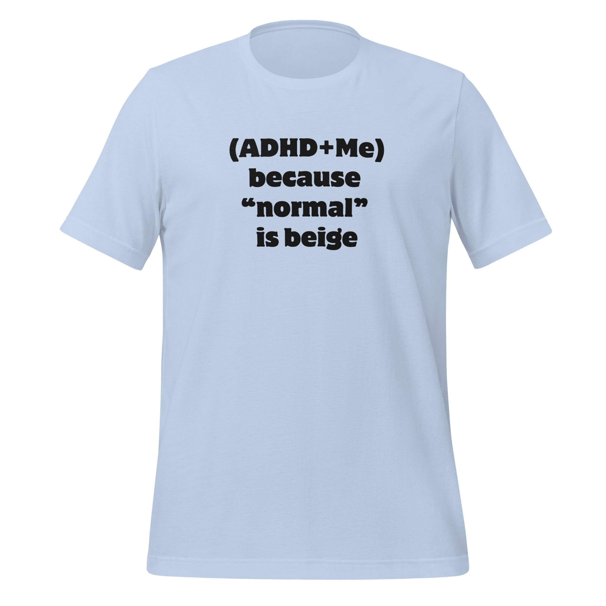 (ADHD + Me) because "normal" is Beige | T-Shirt | The Neurospicy Store Baby Blue