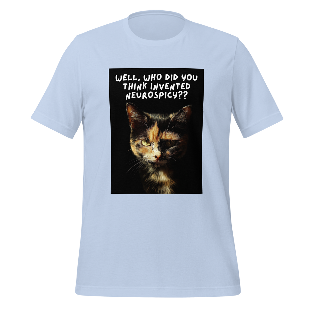 Well, Who Did You Think Invented Neurospicy?? | T-Shirt | The Neurospicy Store Baby Blue