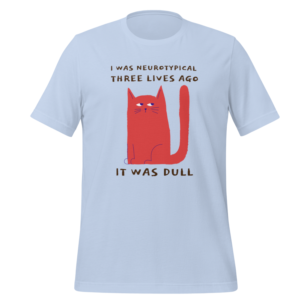I Was Neurotypical Three Lives Ago It Was Dull | T-Shirt | The Neurospicy Store Baby Blue