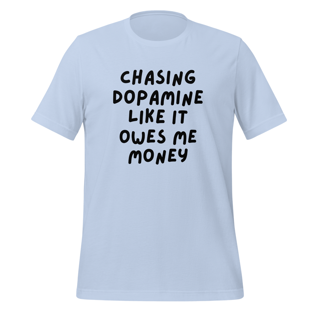 Chasing Dopamine Like It Ows Me Money | T-Shirt | The Neurospicy Store Baby Blue