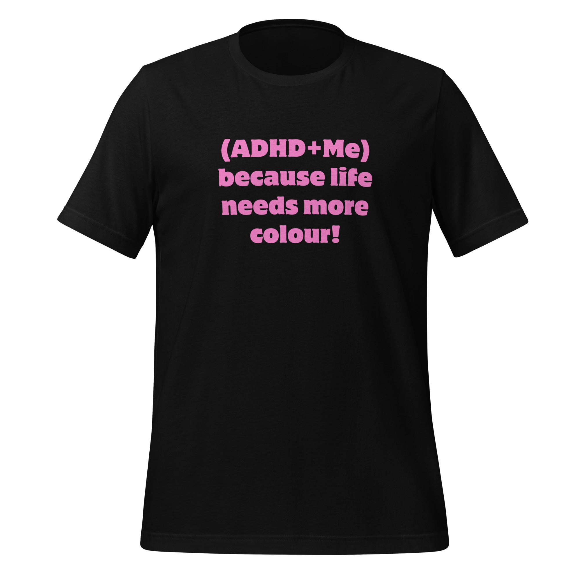 (ADHD + Me) because Life needs more colour | T-Shirt | The Neurospicy Store Black