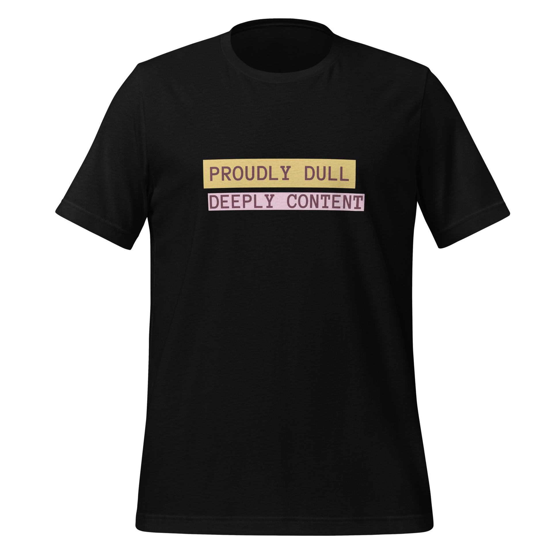 Proudly Dull Deeply Content | T-Shirt | The Neurospicy Store Black