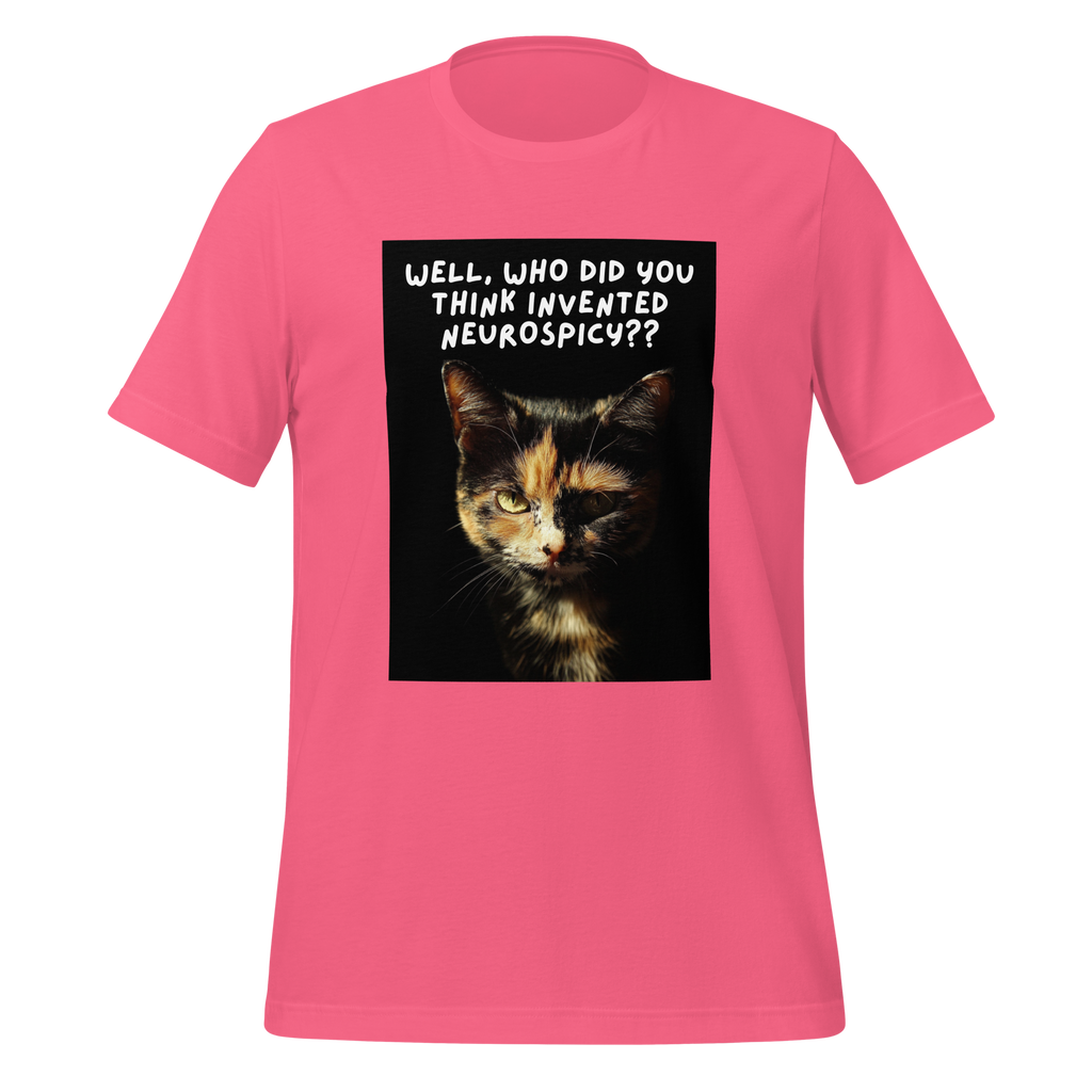 Well, Who Did You Think Invented Neurospicy?? | T-Shirt | The Neurospicy Store Charity Pink