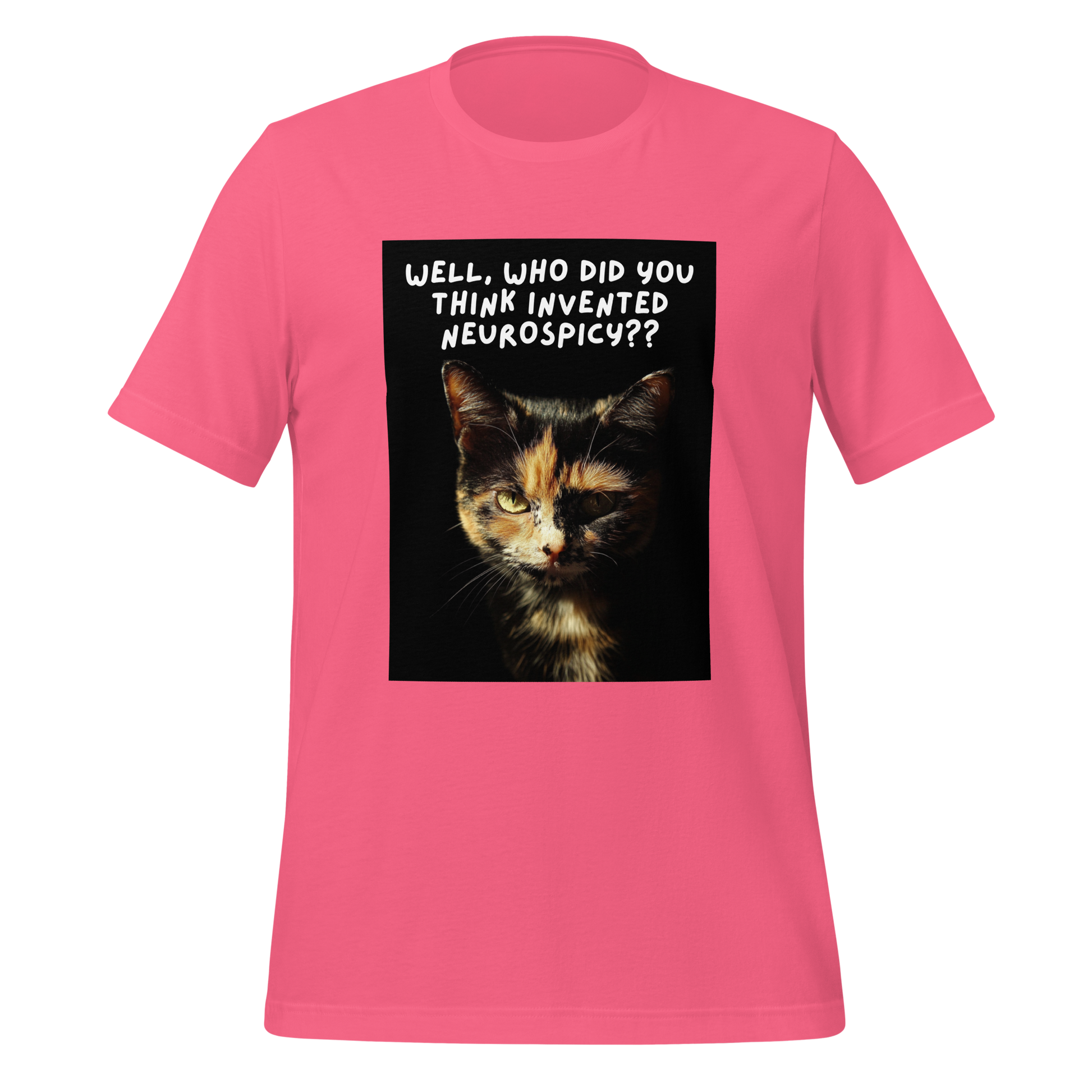 Well, Who Did You Think Invented Neurospicy?? | T-Shirt | The Neurospicy Store Charity Pink