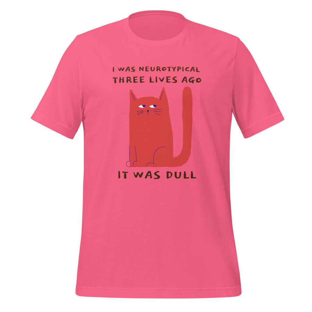 I Was Neurotypical Three Lives Ago It Was Dull | T-Shirt | The Neurospicy Store Charity Pink
