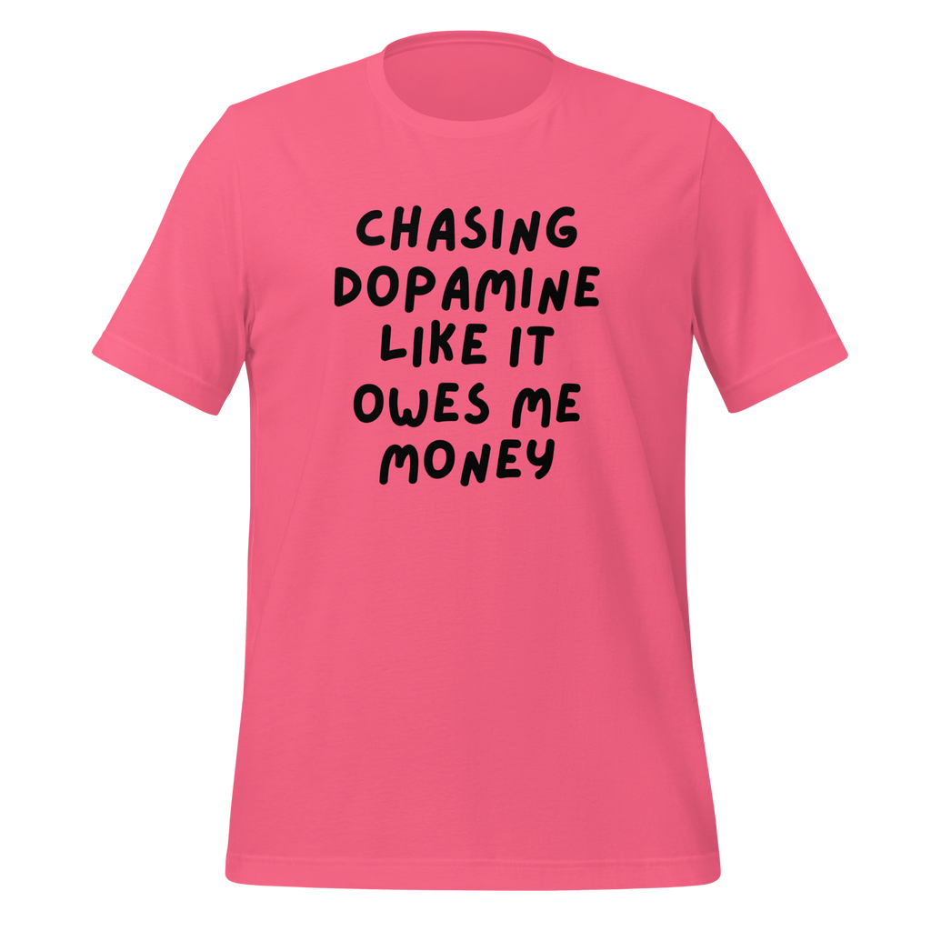 Chasing Dopamine Like It Ows Me Money | T-Shirt | The Neurospicy Store Charity Pink