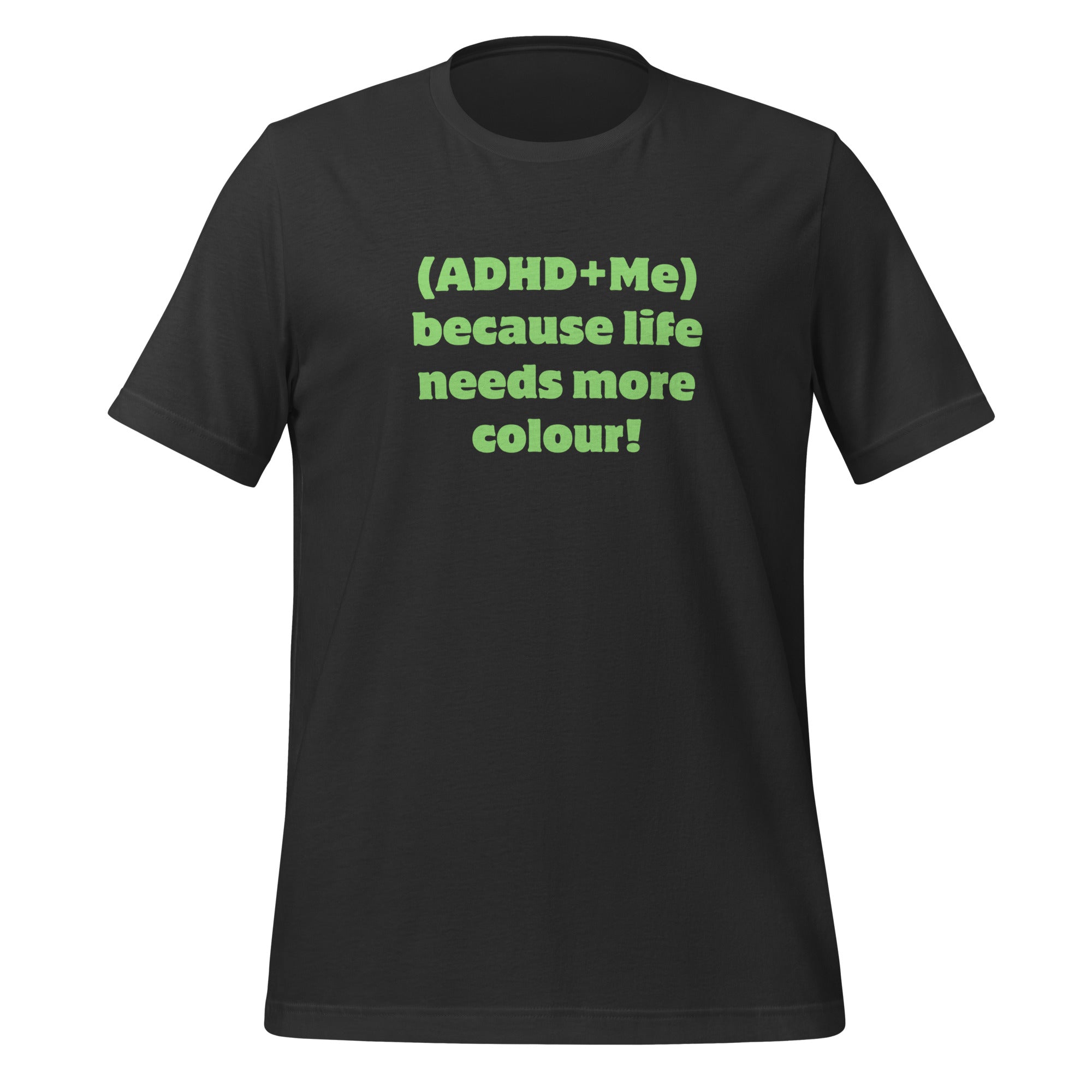 (ADHD + Me) because Life needs more colour | T-Shirt | The Neurospicy Store Dark Grey