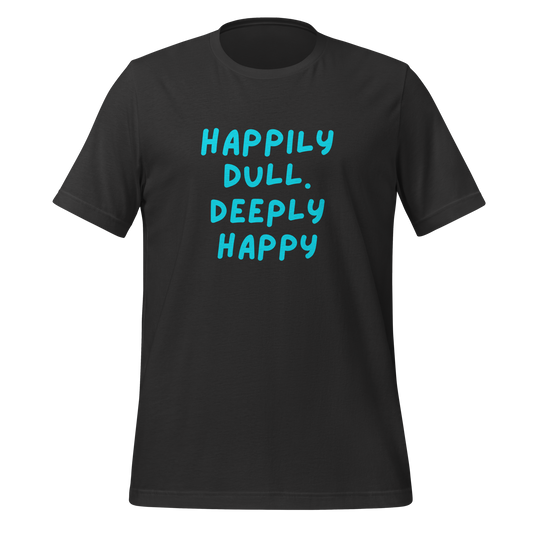 Happily Dull Deeply Happy | T-Shirt | The Neurospicy Store Dark Grey