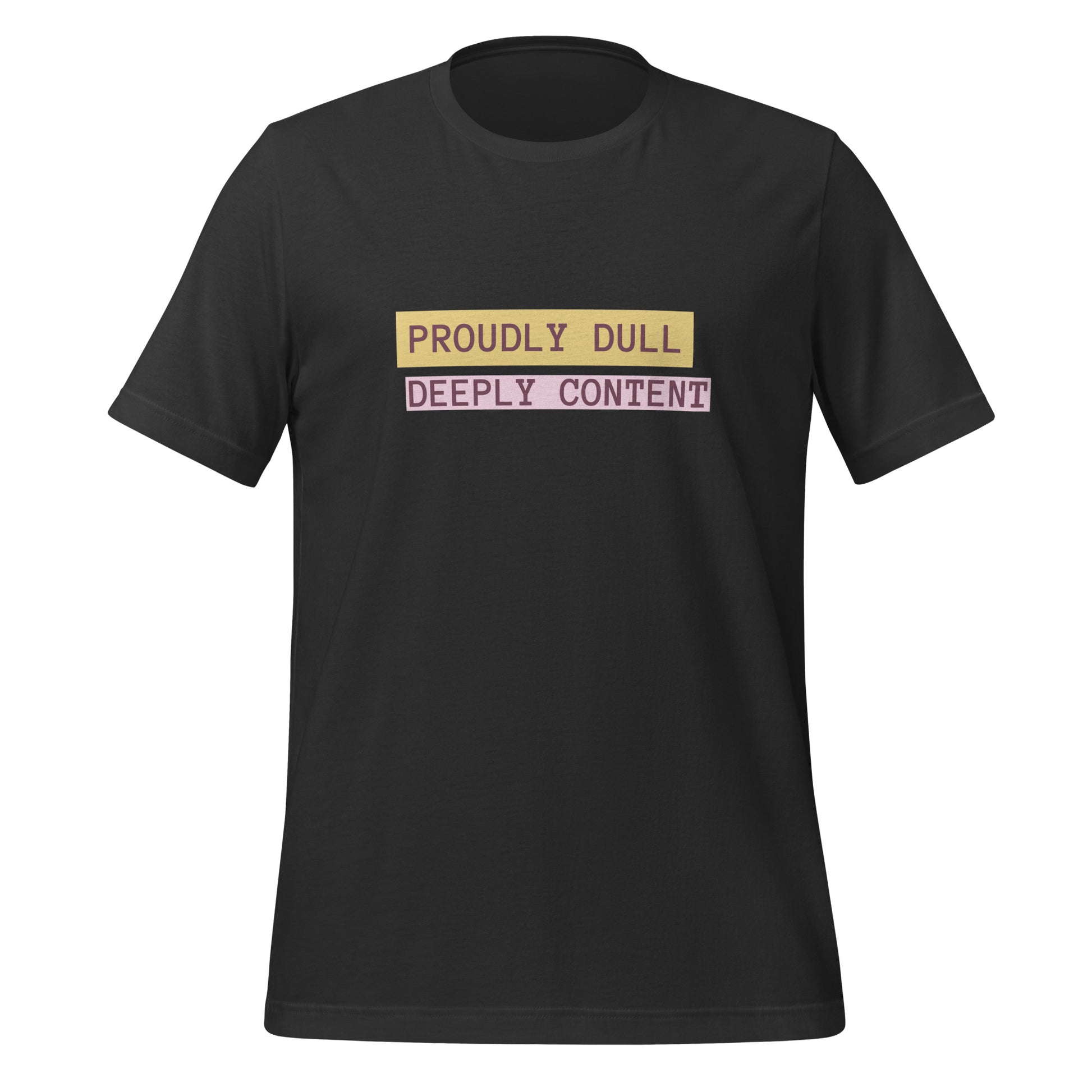 Proudly Dull Deeply Content | T-Shirt | The Neurospicy Store Dark Grey