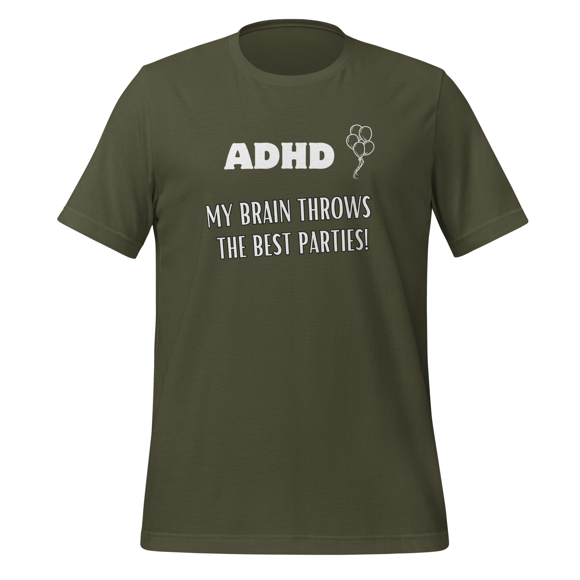ADHD My Brain Throws The Best Parties | T-Shirt | The Neurospicy Store Military Green