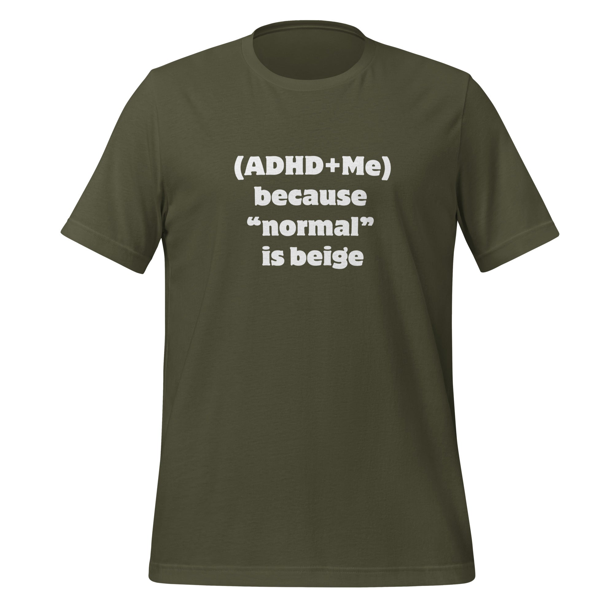 (ADHD + Me) because "normal" is Beige | T-Shirt | The Neurospicy Store Military Green