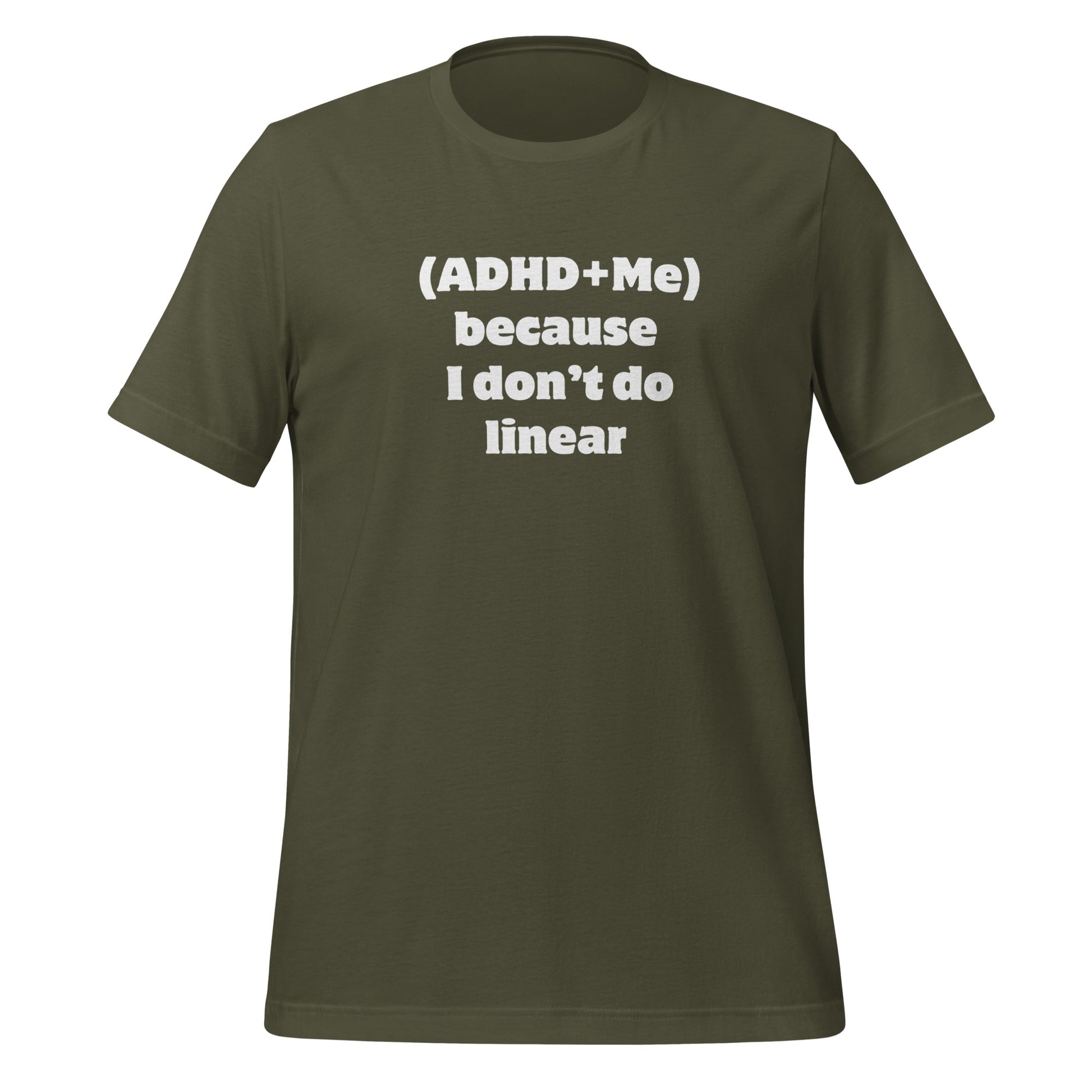 (ADHD + Me) because I don't do Linear | T-Shirt | The Neurospicy Store Military Green
