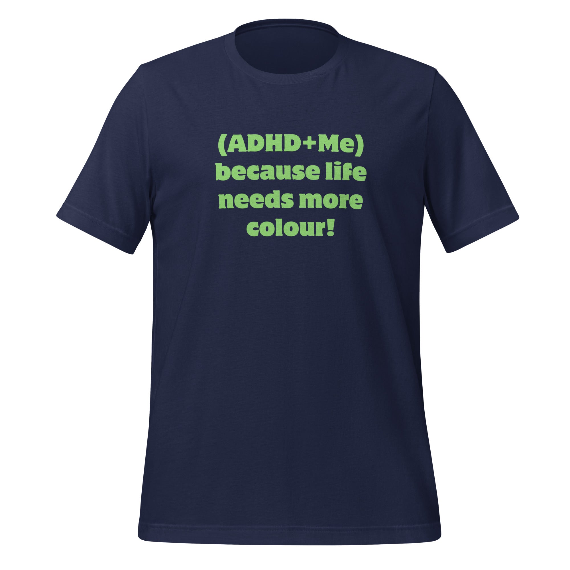 (ADHD + Me) because Life needs more colour | T-Shirt | The Neurospicy Store Navy