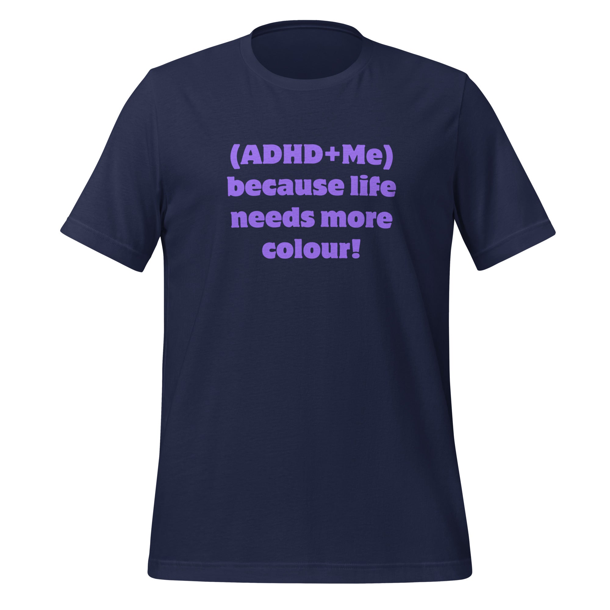 (ADHD + Me) because Life needs more colour | T-Shirt | The Neurospicy Store Navy