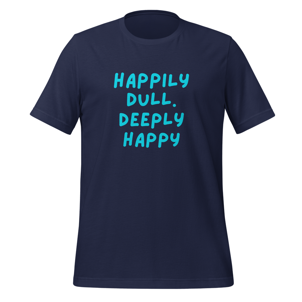 Happily Dull Deeply Happy | T-Shirt | The Neurospicy Store Navy