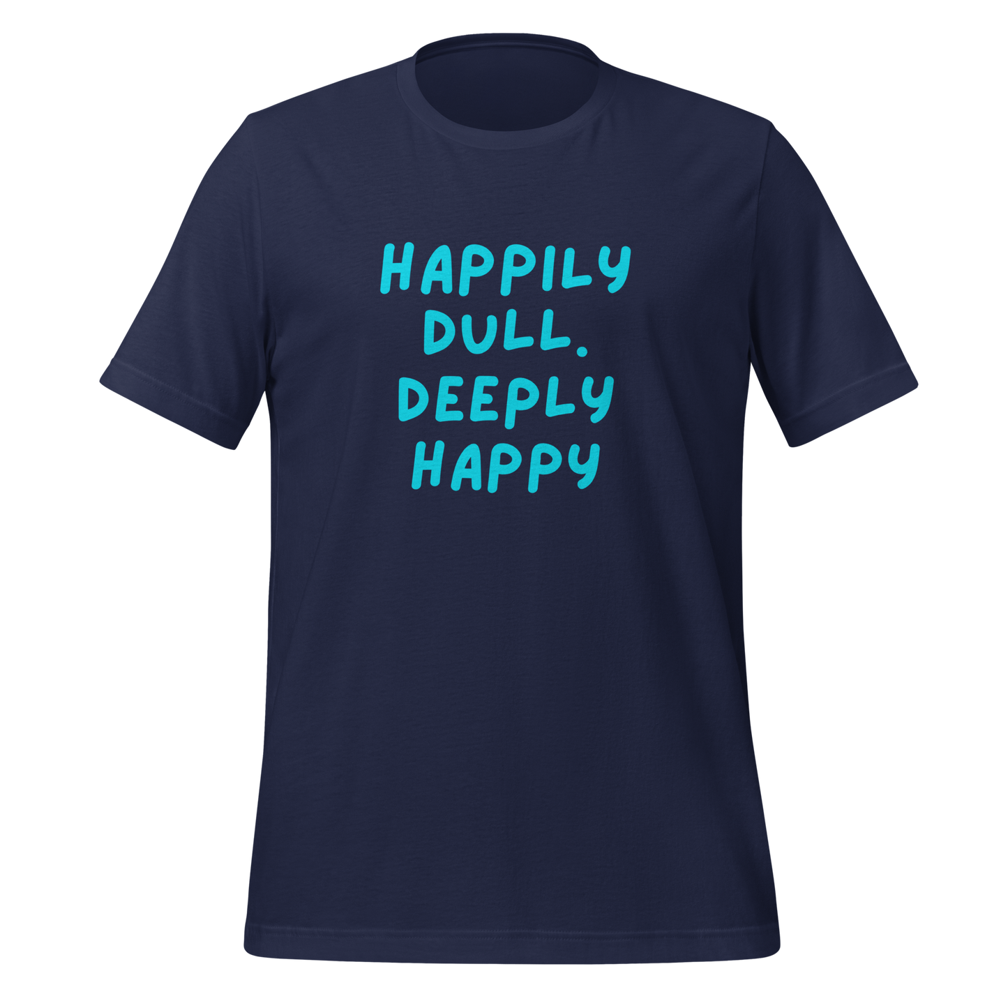 Happily Dull Deeply Happy | T-Shirt | The Neurospicy Store Navy