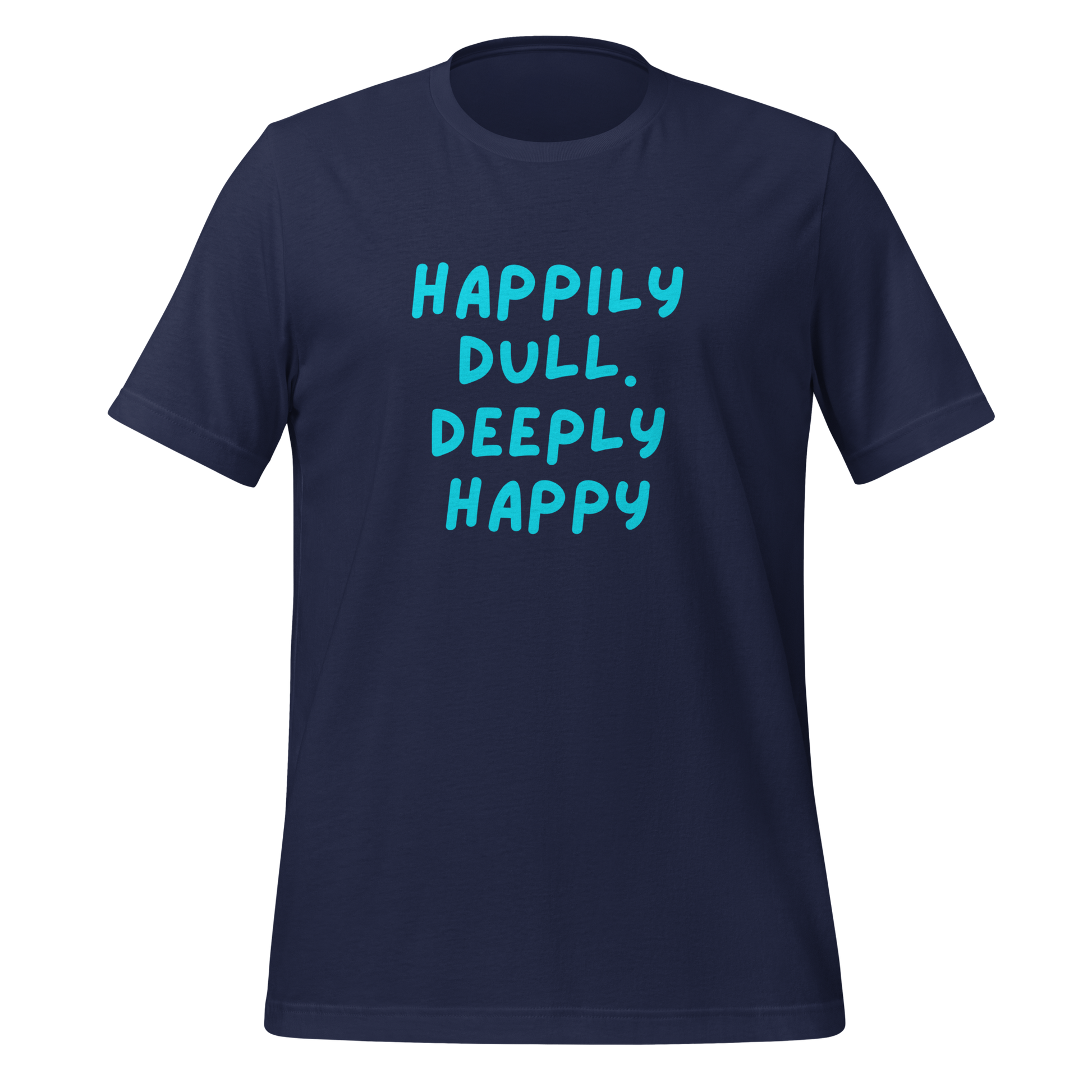 Happily Dull Deeply Happy | T-Shirt | The Neurospicy Store Navy