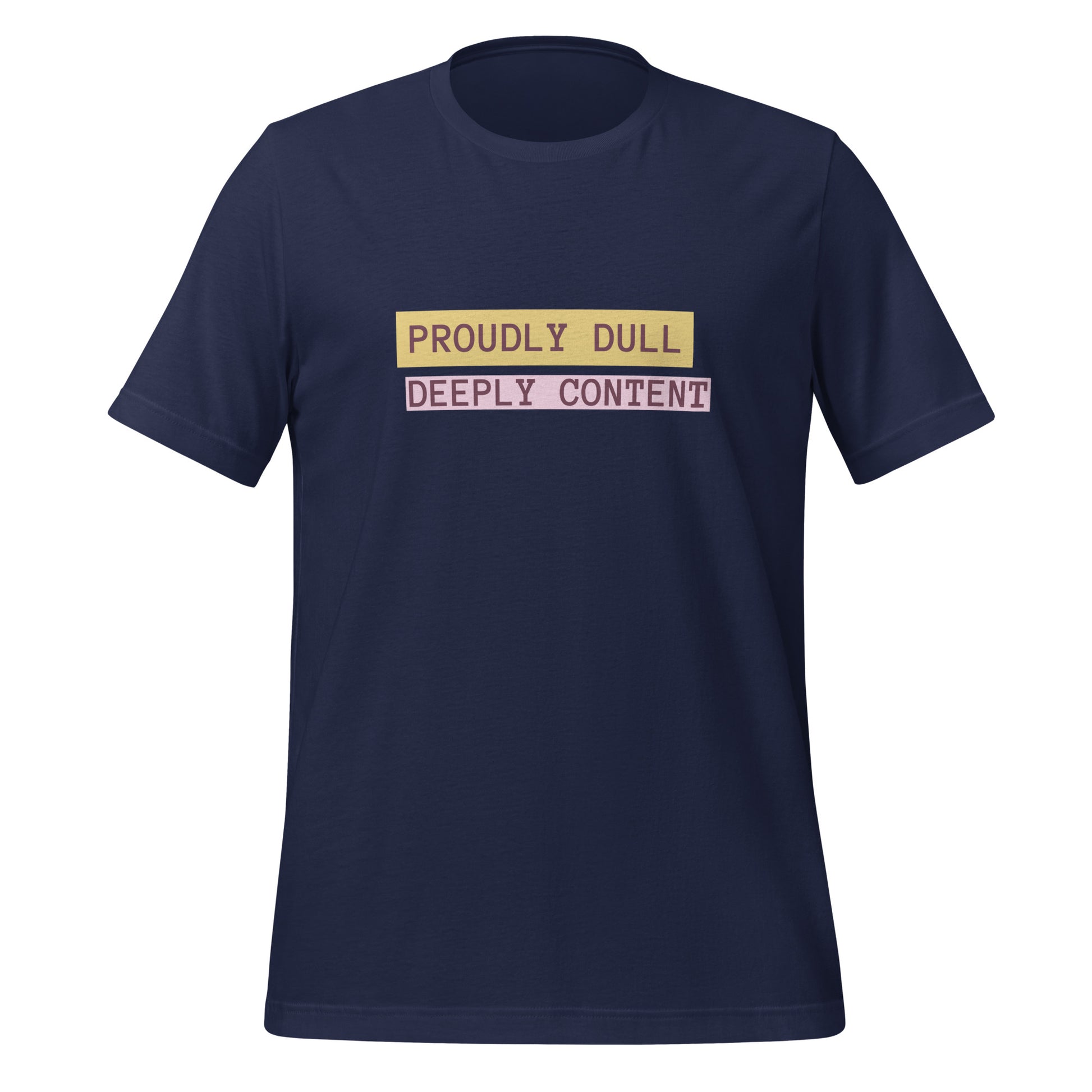 Proudly Dull Deeply Content | T-Shirt | The Neurospicy Store Navy