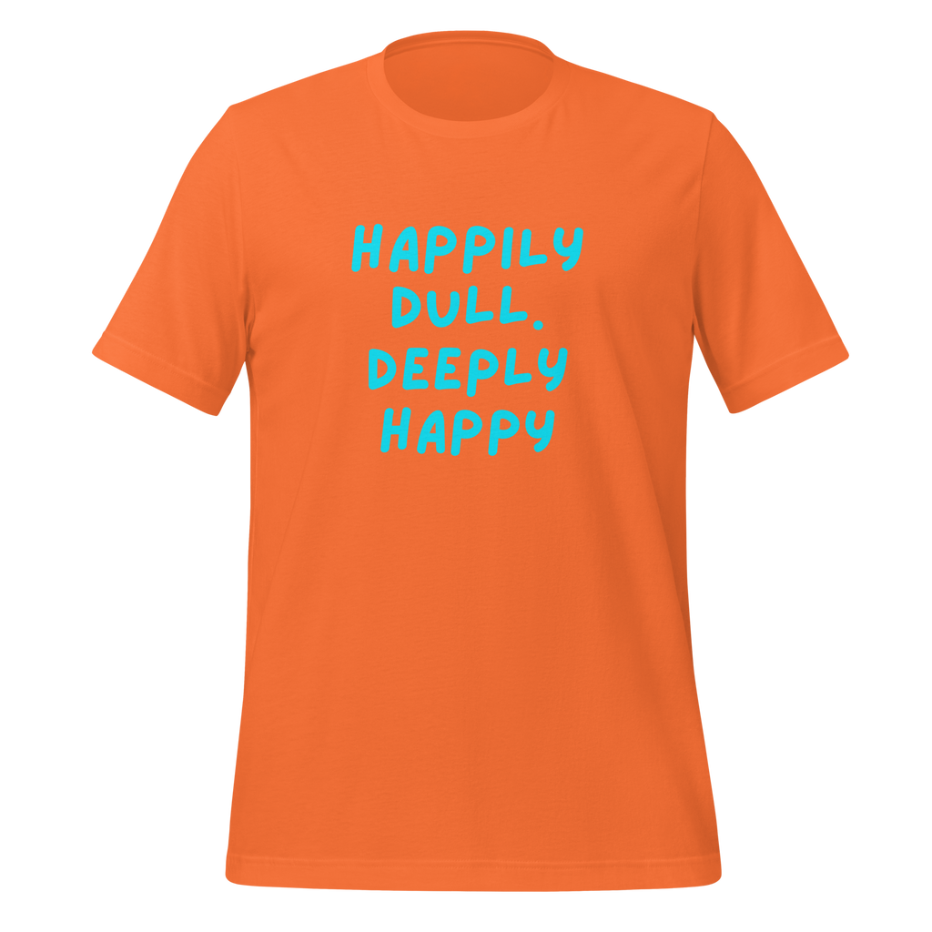 Happily Dull Deeply Happy | T-Shirt | The Neurospicy Store Orange