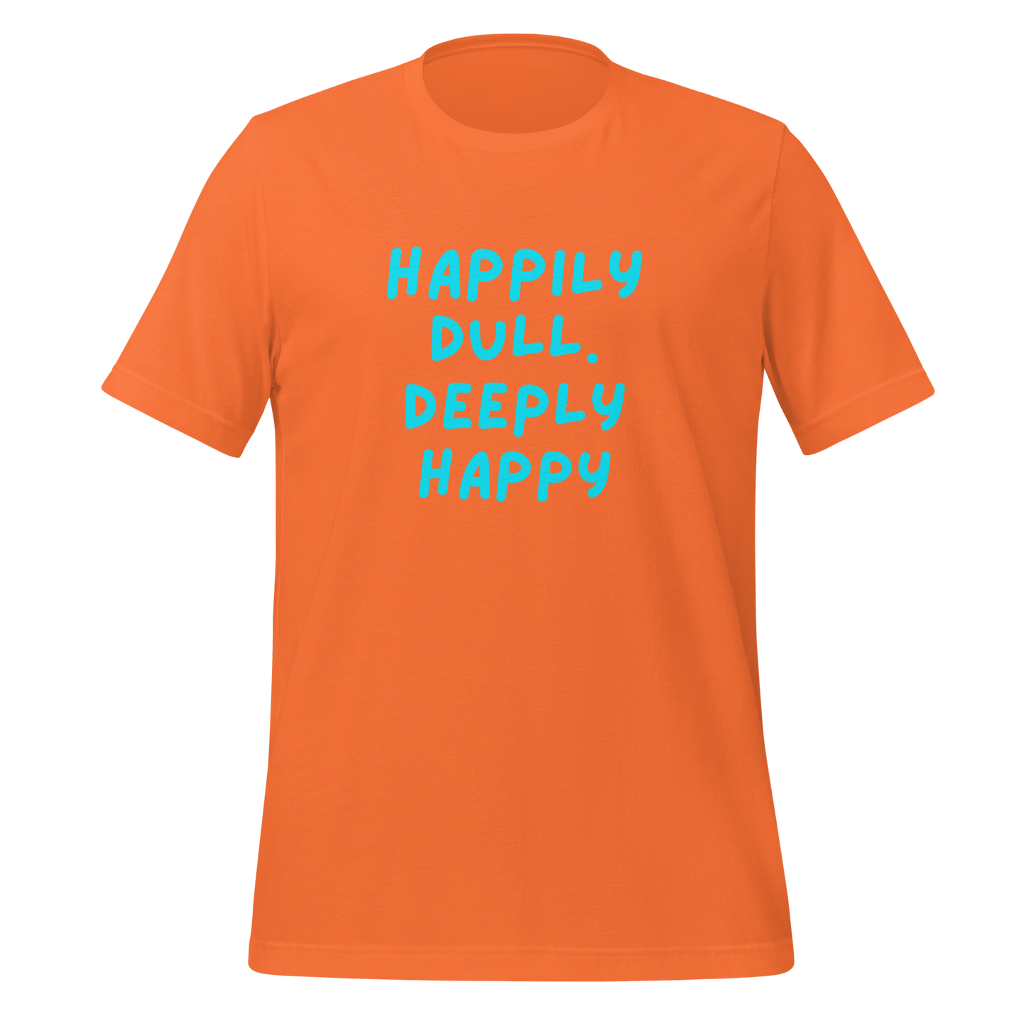 Happily Dull Deeply Happy | T-Shirt | The Neurospicy Store Orange