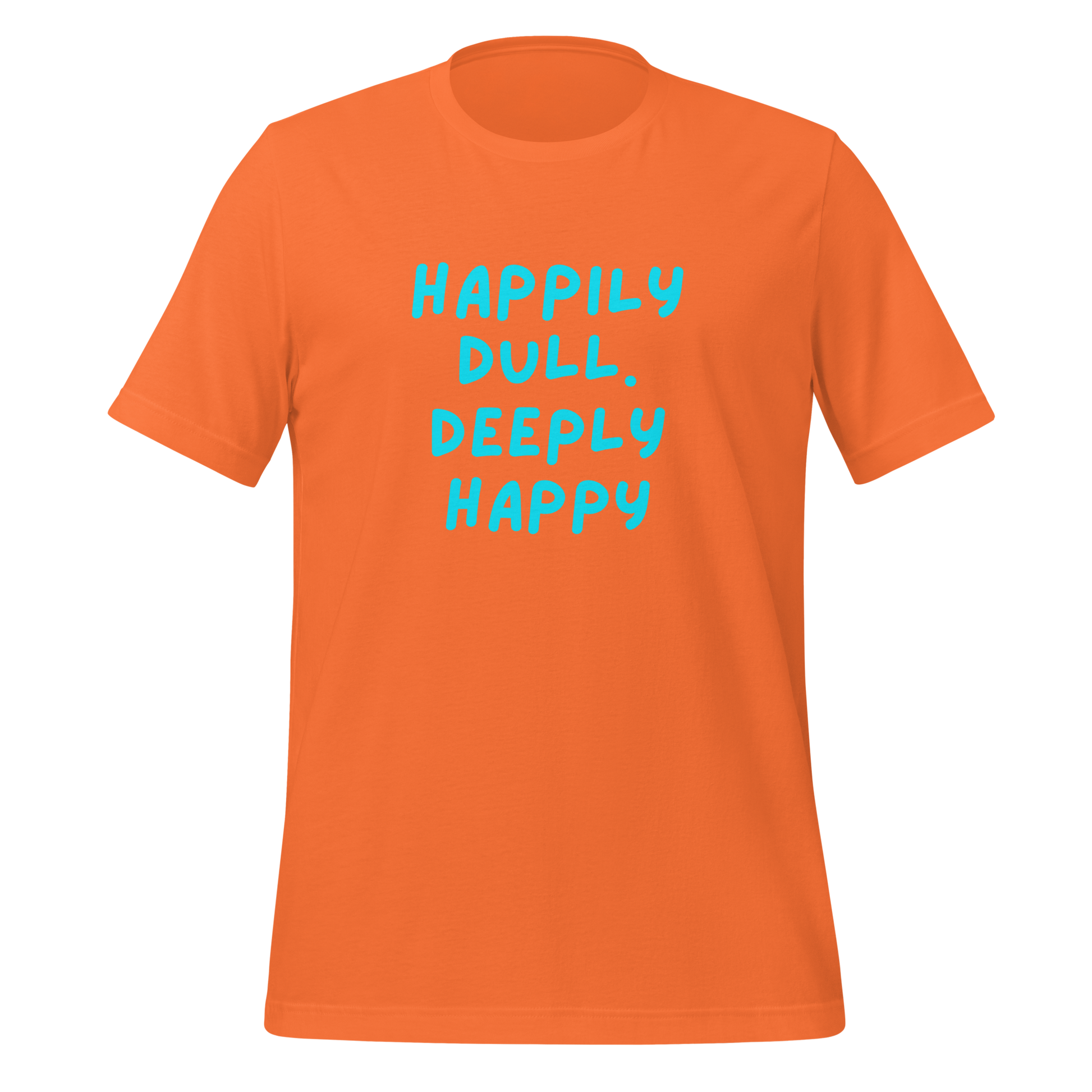 Happily Dull Deeply Happy | T-Shirt | The Neurospicy Store Orange