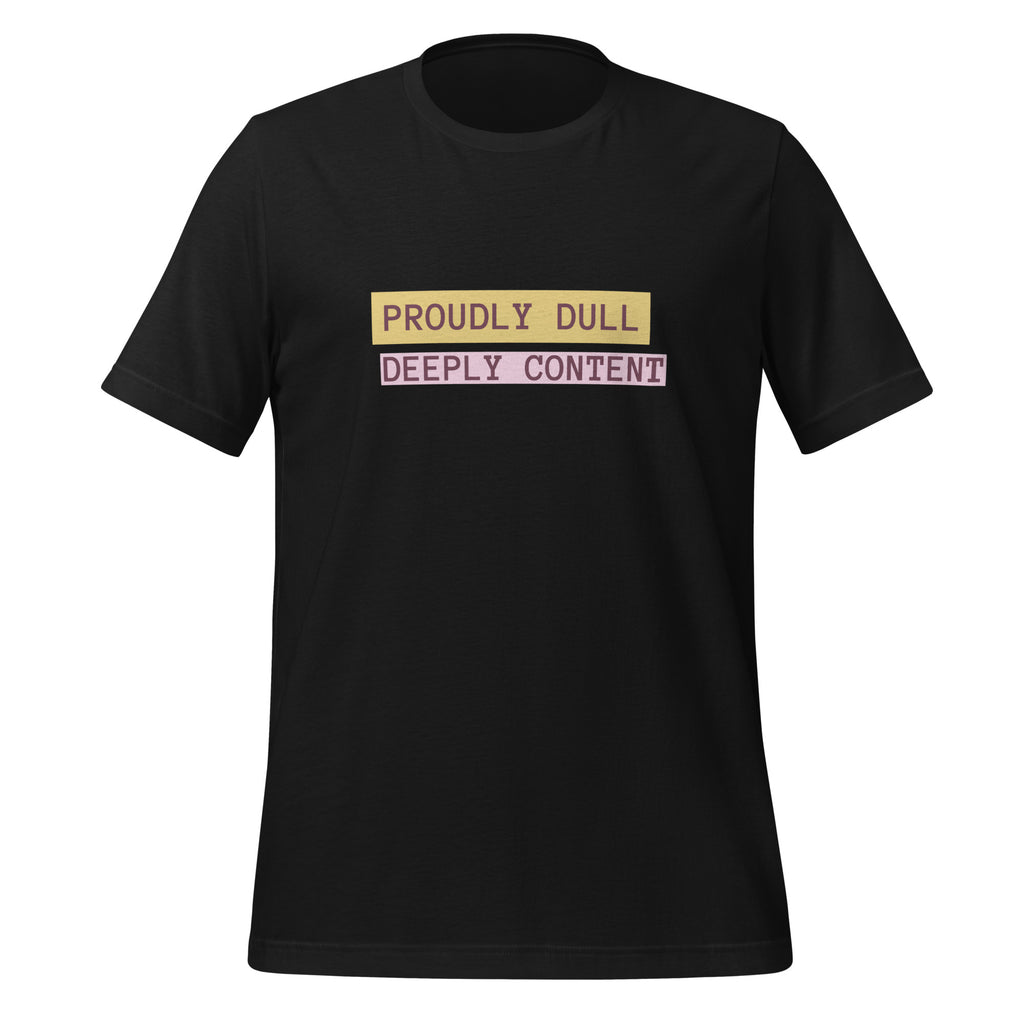 Proudly Dull Deeply Content | T-Shirt | The Neurospicy Store Vintage Black