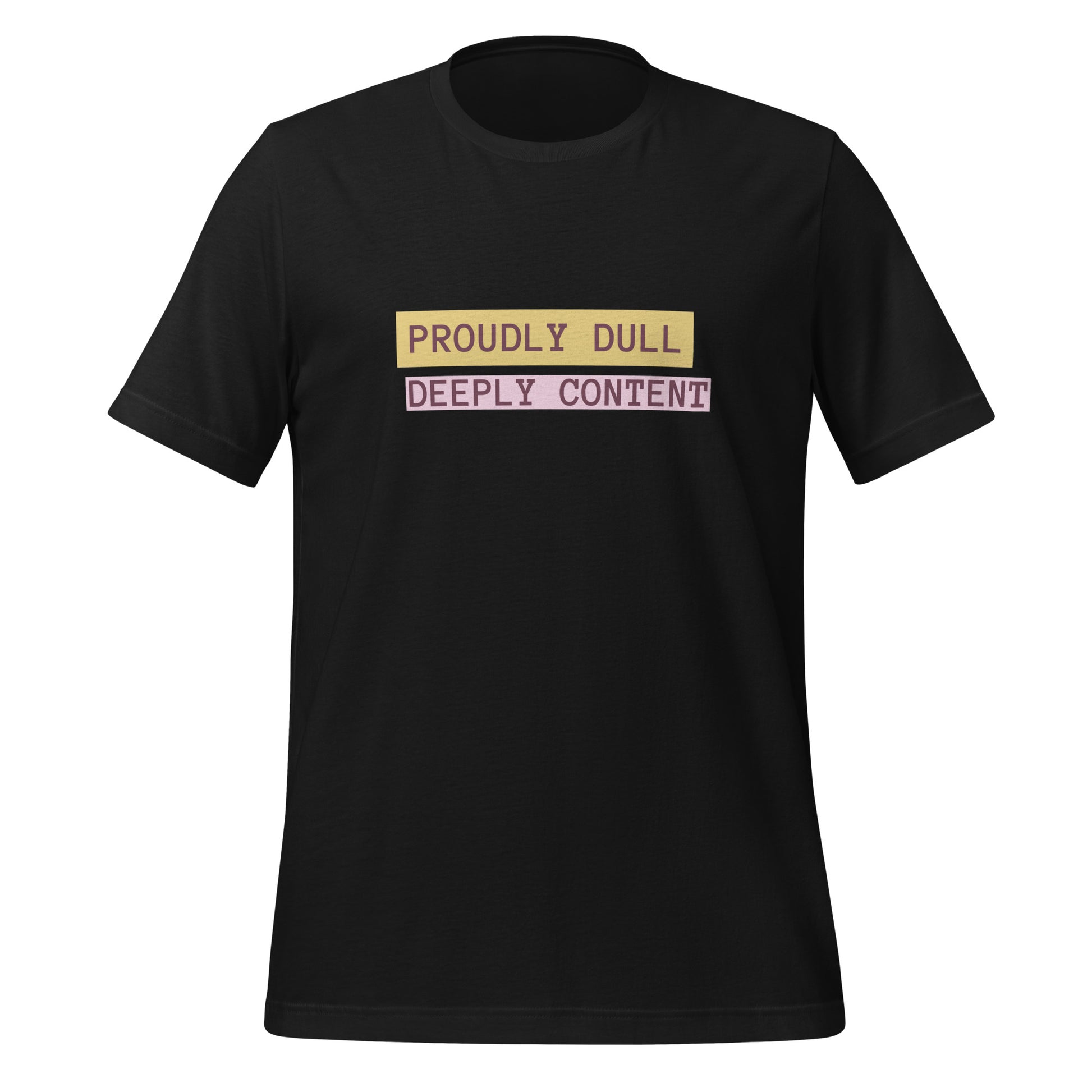 Proudly Dull Deeply Content | T-Shirt | The Neurospicy Store Vintage Black