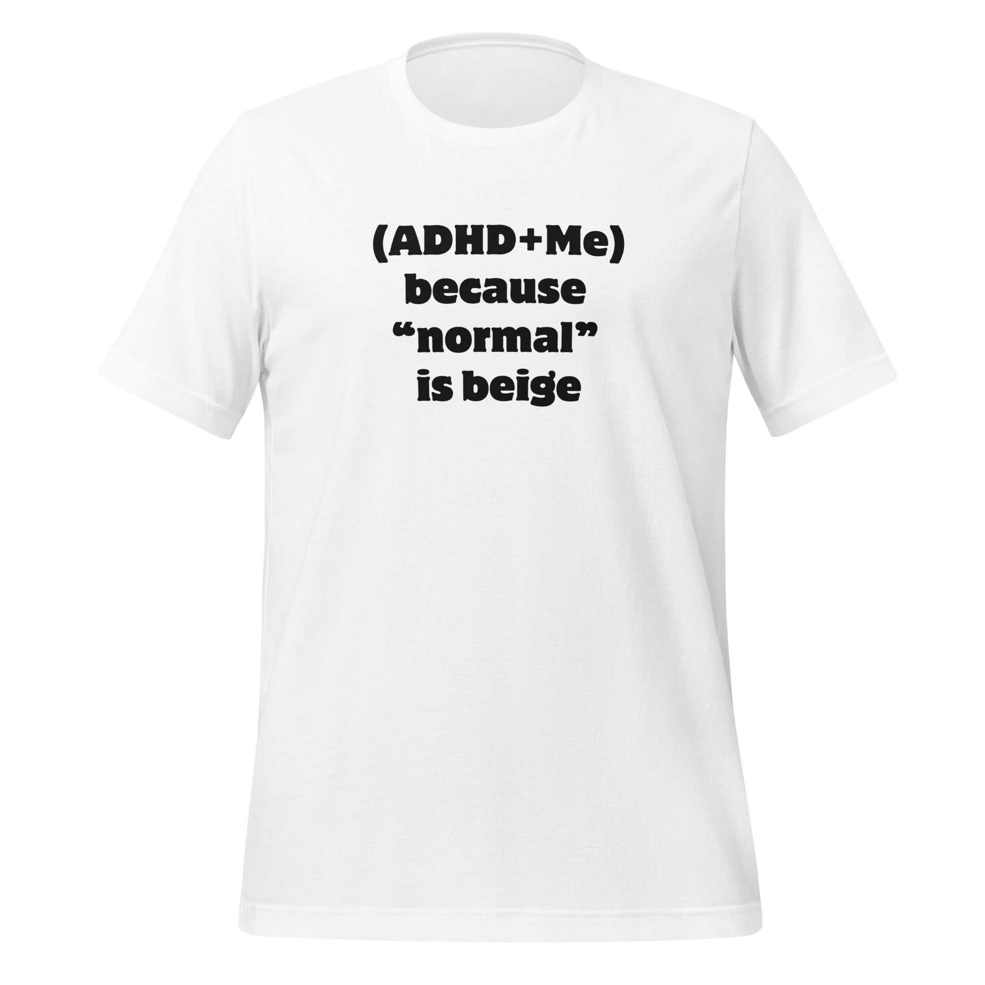 (ADHD + Me) because "normal" is Beige | T-Shirt | The Neurospicy Store White