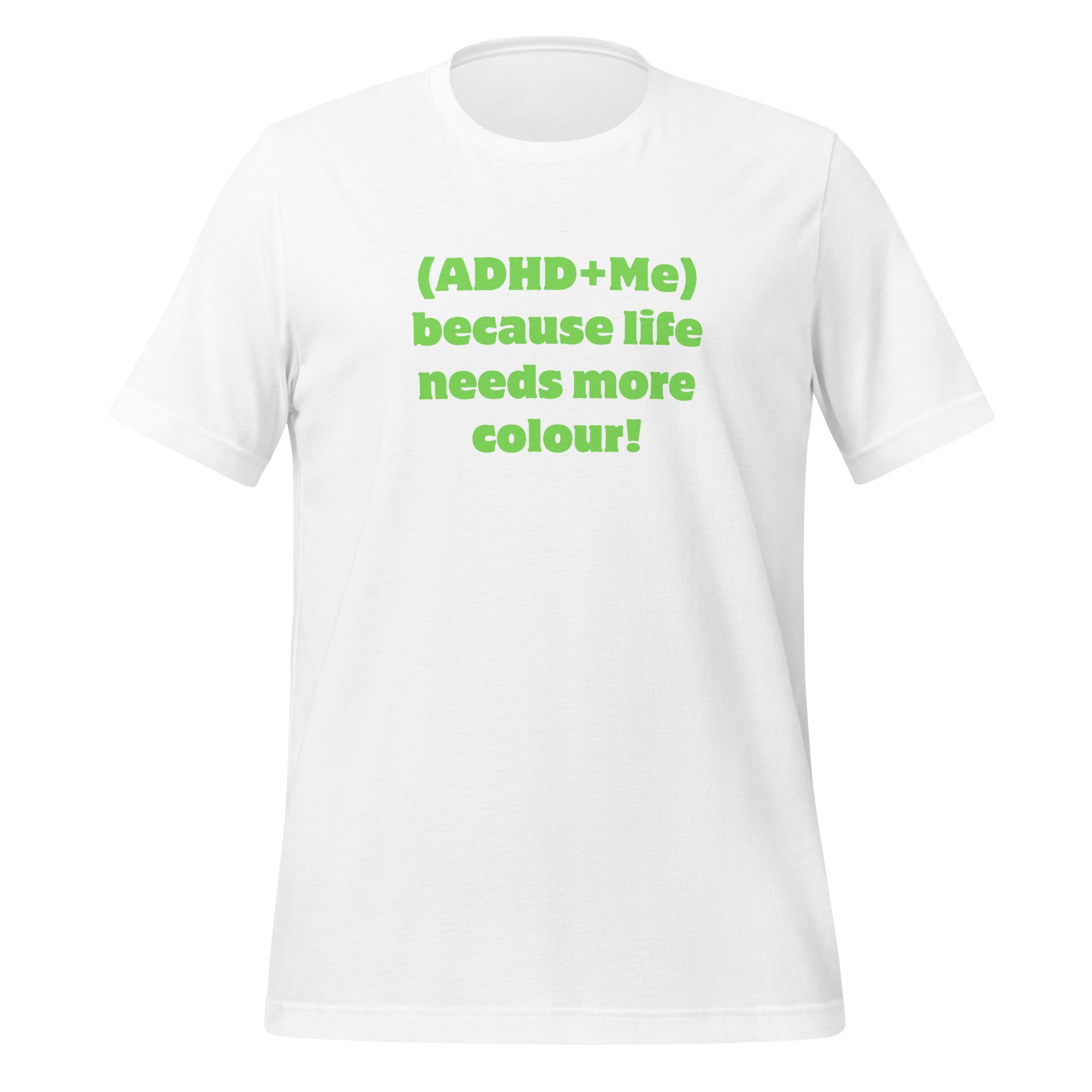 (ADHD + Me) because Life needs more colour | T-Shirt | The Neurospicy Store White
