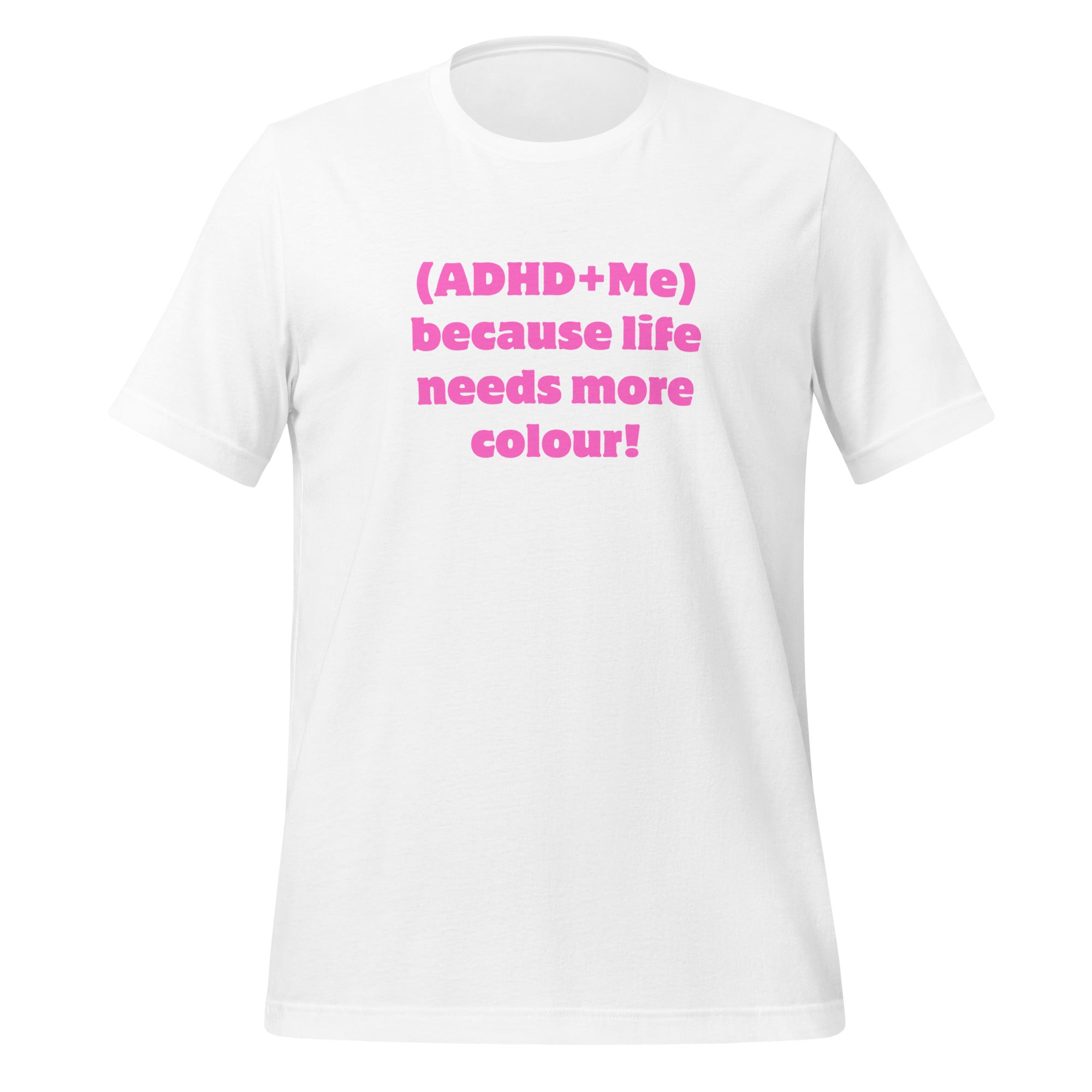 (ADHD + Me) because Life needs more colour | T-Shirt | The Neurospicy Store White