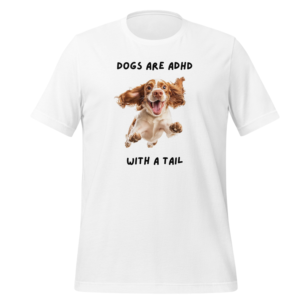 Dogs Are ADHD With A Tail | T-Shirt | The Neurospicy Store White