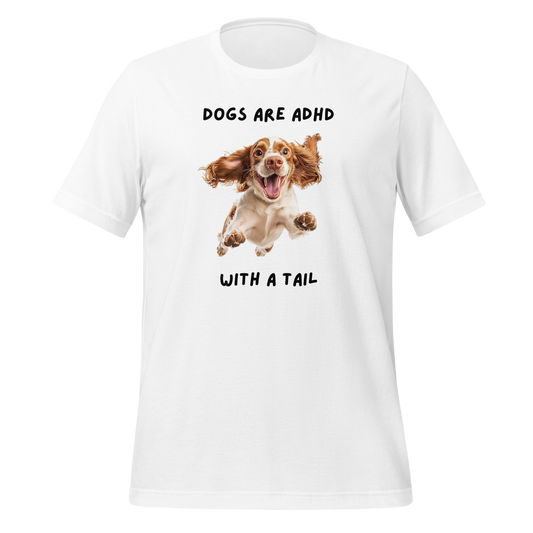 Dogs Are ADHD With A Tail | T-Shirt | The Neurospicy Store White