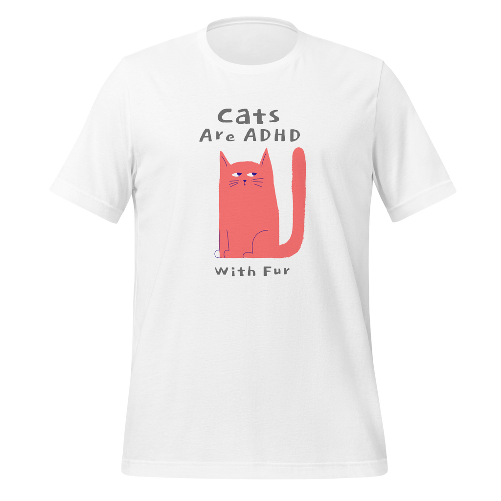 Cats Are ADHD With Fur | T-Shirt | The Neurospicy Store White