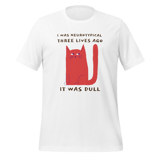 I Was Neurotypical Three Lives Ago It Was Dull | T-Shirt | The Neurospicy Store White