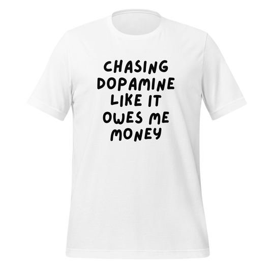 Chasing Dopamine Like It Ows Me Money | T-Shirt | The Neurospicy Store White