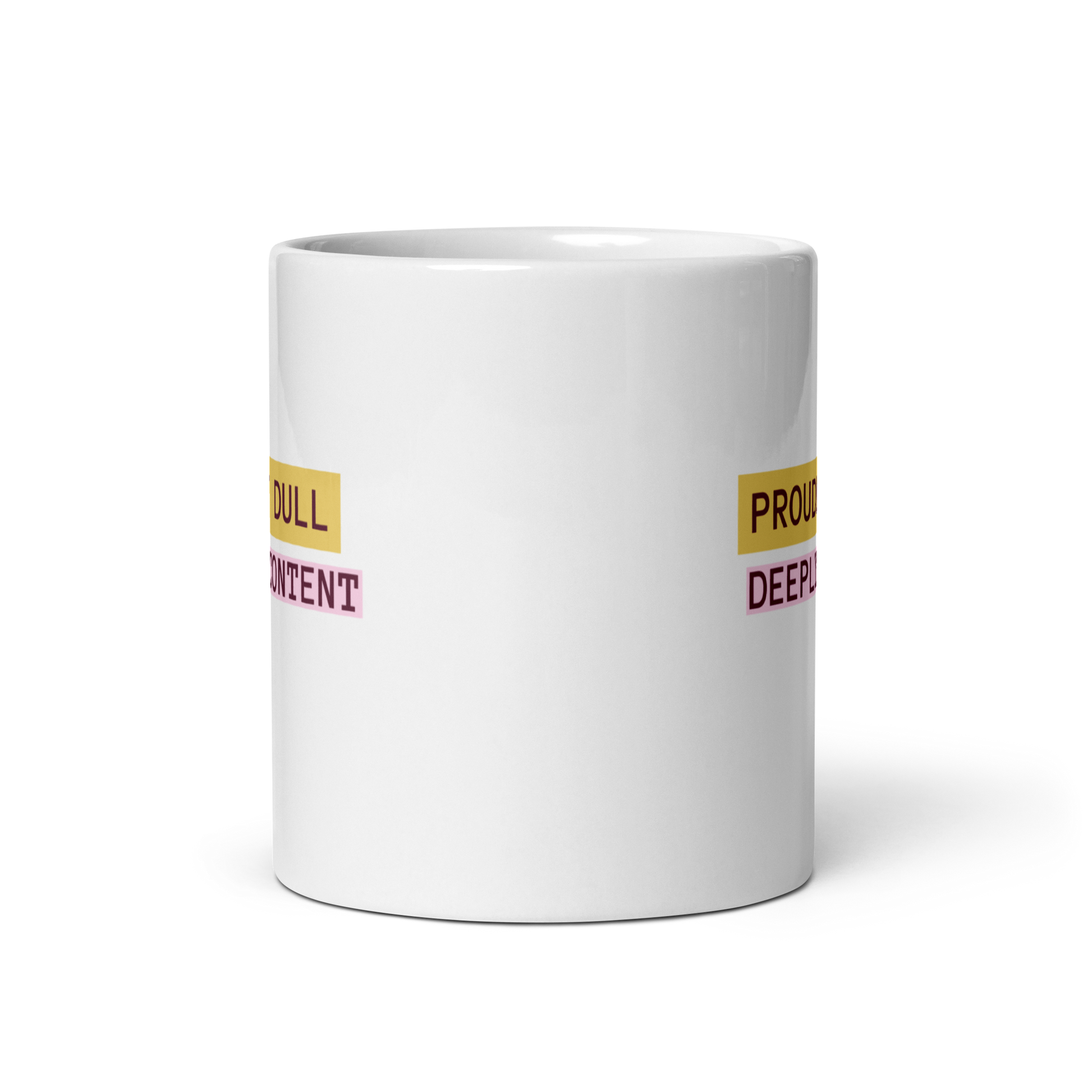 Proudly Dull Deeply Content | White Glossy Mug | The Neurospicy Store