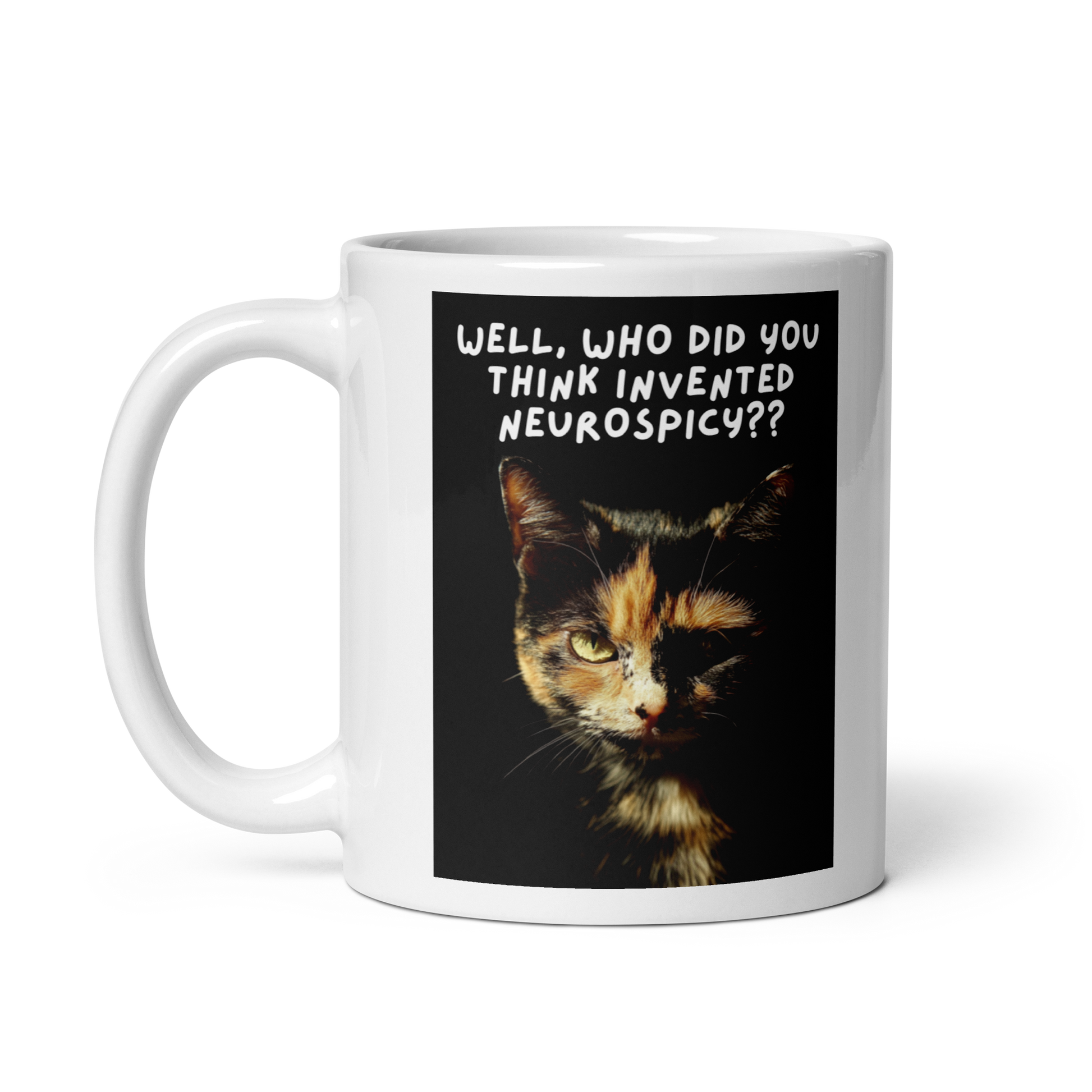 Well, Who Did You Think Invented Neurospicy?? | White Glossy Mug | The Neurospicy Store