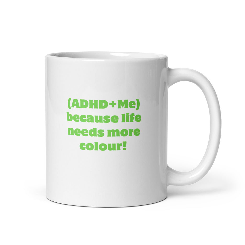 (ADHD+Me) Because Life Needs More Colour! | White Glossy Mug | The Neurospicy Store 11 oz