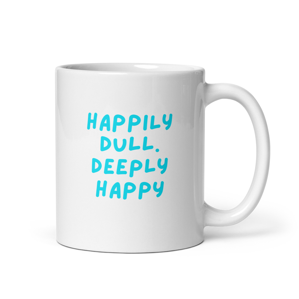 Happily Dull Deeply Happy | White Glossy Mug | The Neurospicy Store 11 oz