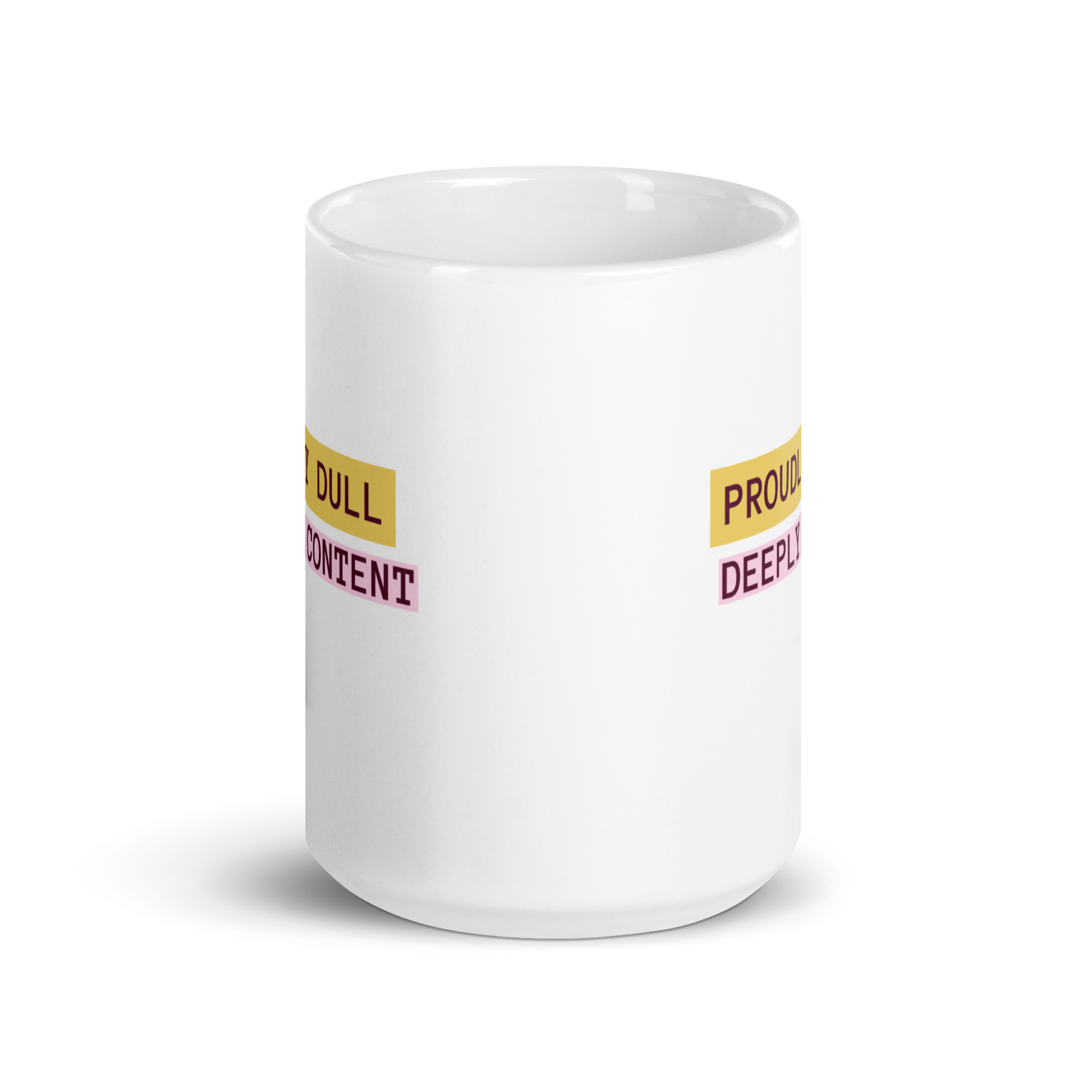 Proudly Dull Deeply Content | White Glossy Mug | The Neurospicy Store