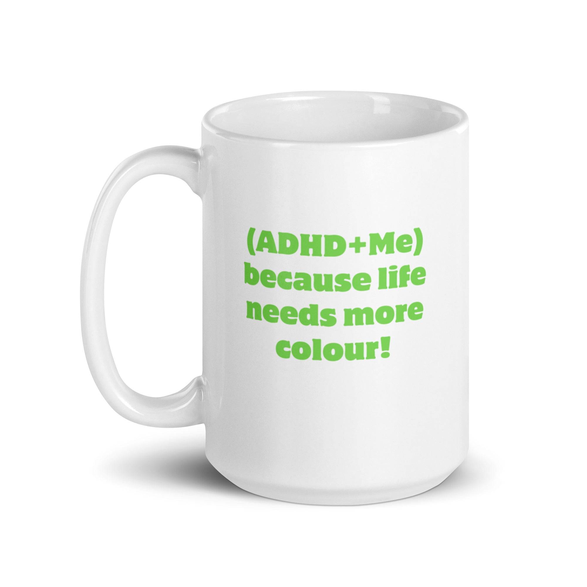 (ADHD+Me) Because Life Needs More Colour! | White Glossy Mug | The Neurospicy Store
