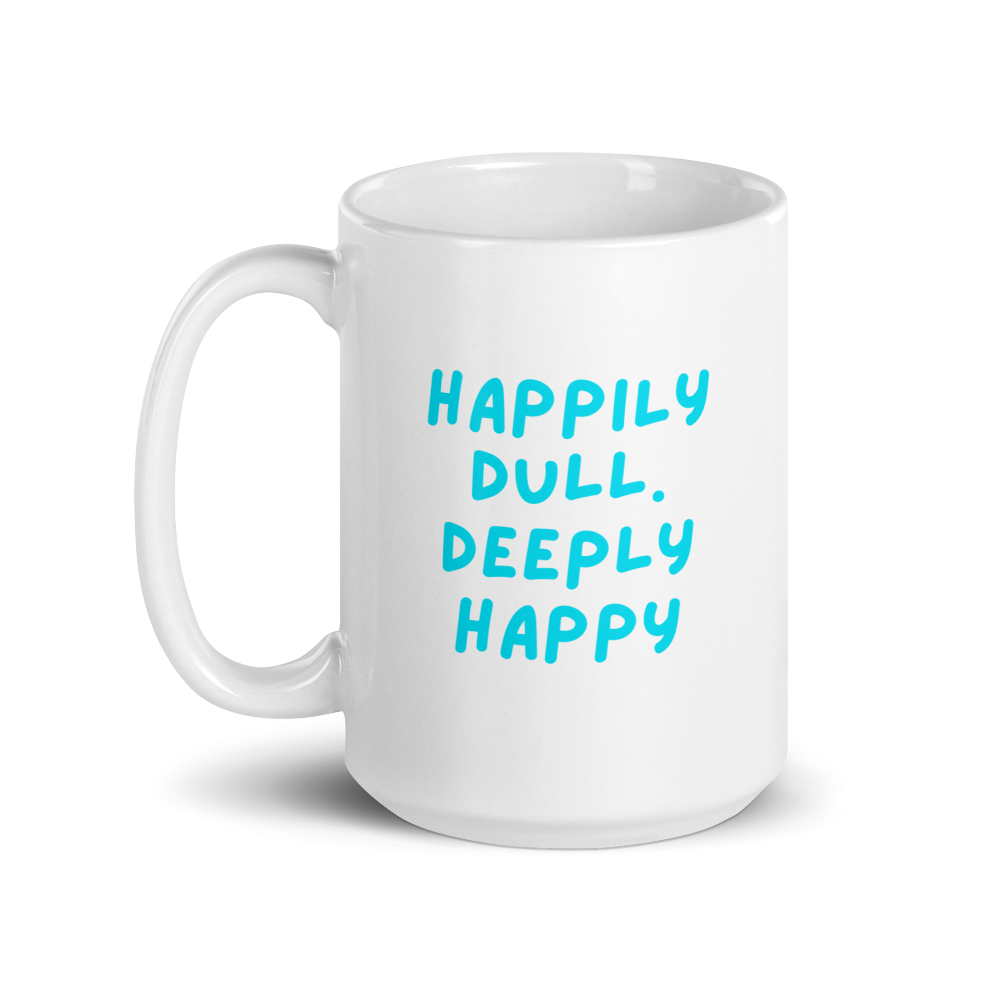 Happily Dull Deeply Happy | White Glossy Mug | The Neurospicy Store